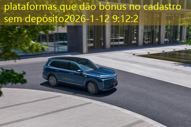 plataformas que dão bônus no cadastro sem depósito